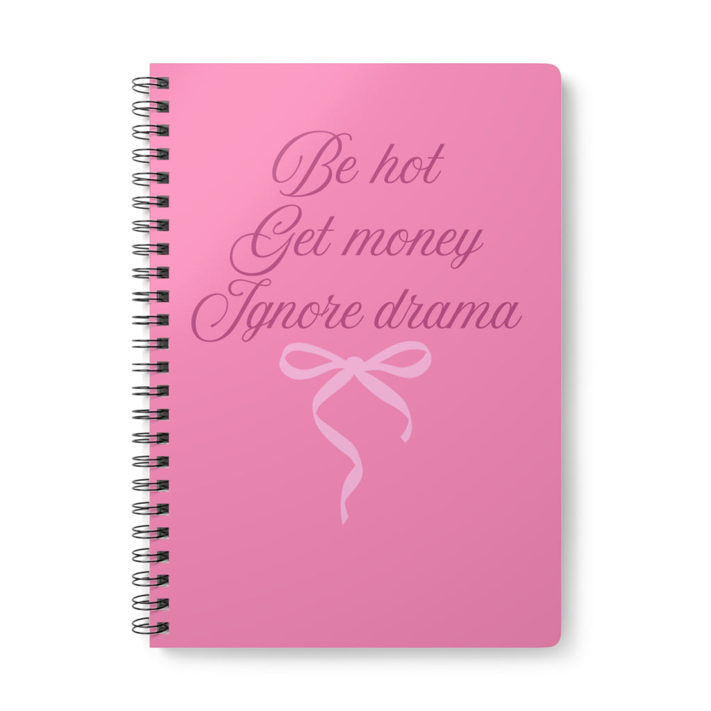 Be Hot Get Money Ignore Drama Pink Spiral Notebook 💖