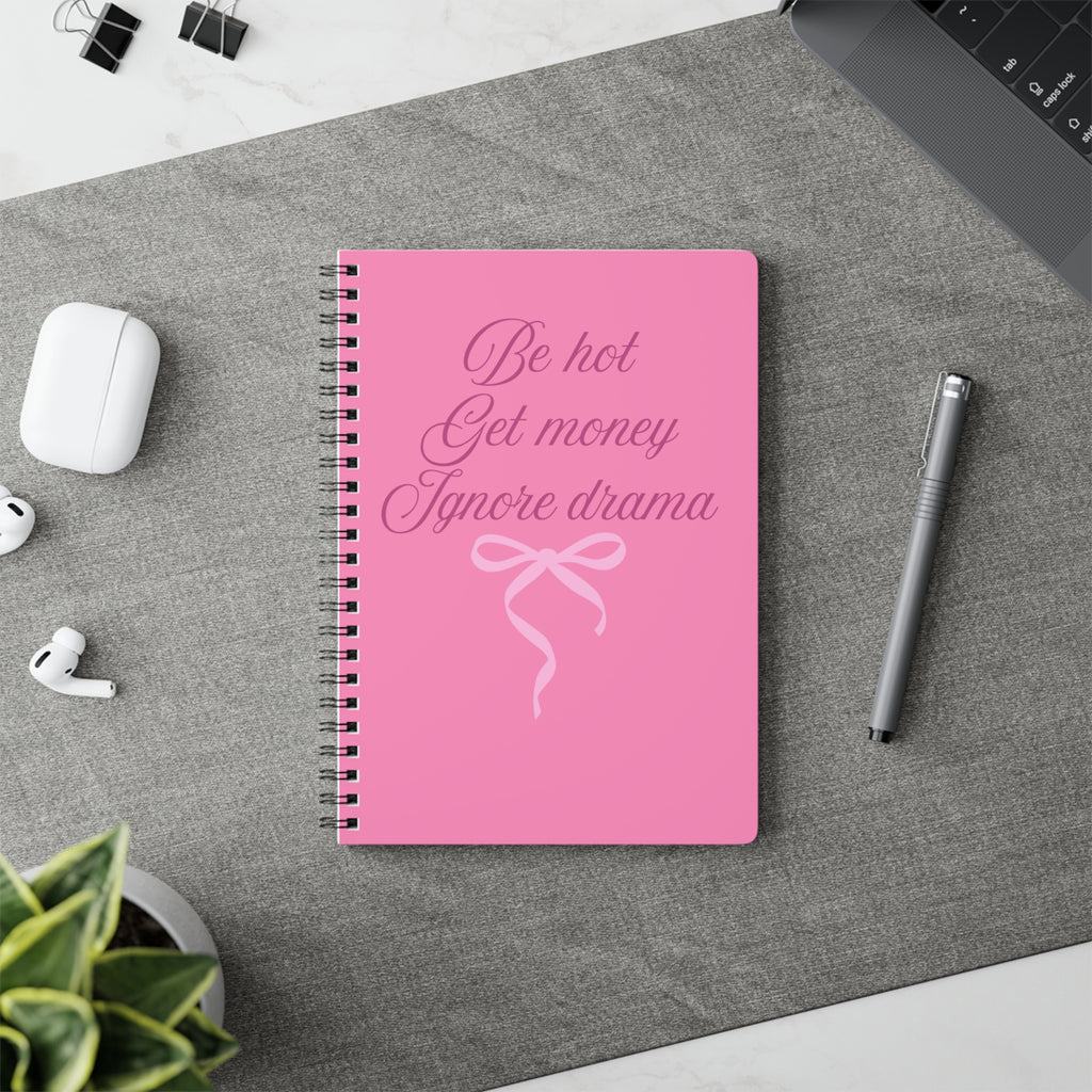 Be Hot Get Money Ignore Drama Pink Spiral Notebook 💖